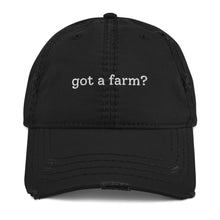 Load image into Gallery viewer, got a farm? Distressed Hat
